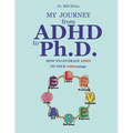 My Journey from ADHD to Ph.D. - How To Leverage ADHD to Your ADDvantage - Paperback