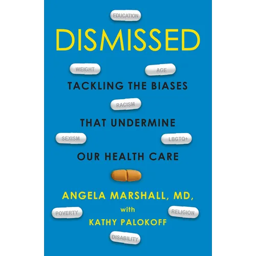 Dismissed: Tackling the Biases That Undermine Our Health Care - Hardcover