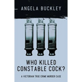 Who Killed Constable Cock?: A Victorian True Crime Murder Case - Paperback