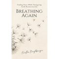Breathing Again: Finding Peace While Navigating Faith Reconstruction - Hardcover