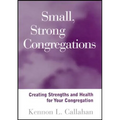 Small, Strong Congregations: Creating Strengths and Health for Your Congregation - Paperback