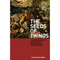 The Seeds of Things: Theorizing Sexuality and Materiality in Renaissance Representations - Hardcover