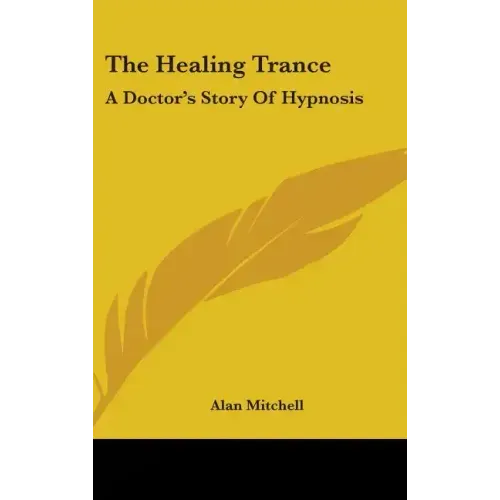 The Healing Trance: A Doctor's Story of Hypnosis - Hardcover