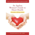 An Ageless Woman's Guide to Heart Health: Your Path to Lifelong Wellness - Paperback
