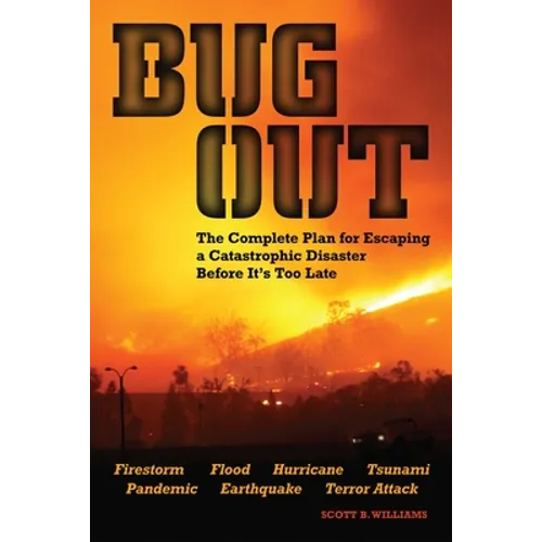 Bug Out: The Complete Plan for Escaping a Catastrophic Disaster Before It's Too Late - Paperback