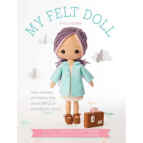 My Felt Doll: Easy Sewing Patterns for Wonderfully Whimsical Dolls - Paperback