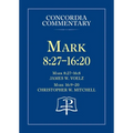 Mark 8:27 - 16:20 - Concordia Commentary - Hardcover