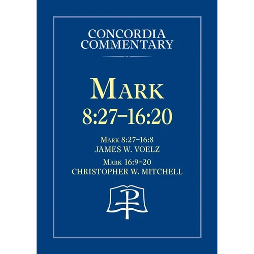 Mark 8:27 - 16:20 - Concordia Commentary - Hardcover