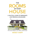 The Rooms In Your House: A Practical Guide To Friendship and Personal Boundaries - Paperback