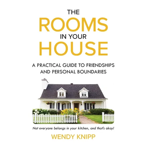The Rooms In Your House: A Practical Guide To Friendship and Personal Boundaries - Paperback