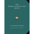 The Horse in Magic and Myth - Hardcover
