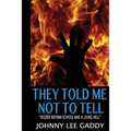 They Told Me Not To Tell: Dozier Reform School Was A Living Hell - Paperback