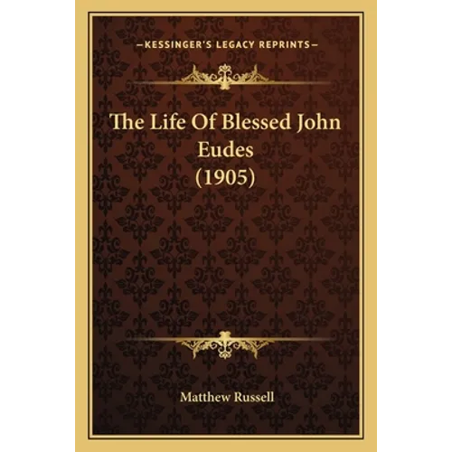 The Life Of Blessed John Eudes (1905) - Paperback
