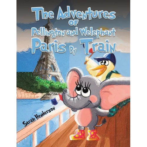 The Adventures of Pellington and Welephant - Paris By Train - Paperback