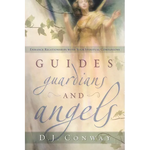 Guides, Guardians and Angels: Enhance Relationships with Your Spiritual Companions - Paperback