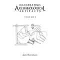 Illustrating Archaeological Artifacts: Volume 1 - Paperback