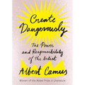 Create Dangerously: The Power and Responsibility of the Artist - Paperback