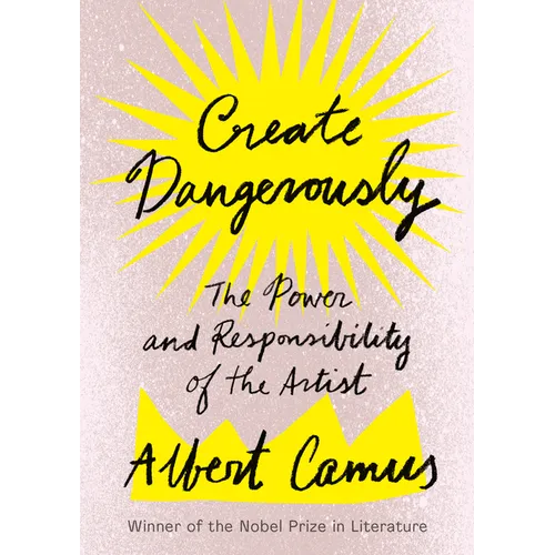 Create Dangerously: The Power and Responsibility of the Artist - Paperback