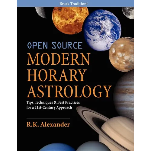 Open Source Modern Horary Astrology: Tips, Techniques & Best Practices for a 21st Century Approach - Paperback