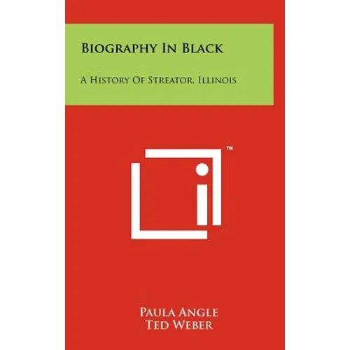 Biography In Black: A History Of Streator, Illinois - Hardcover