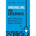 Unbundling the Enterprise: Apis, Optionality, and the Science of Happy Accidents - Paperback