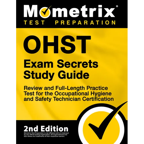 OHST Exam Secrets Study Guide - Review and Full-Length Practice Test for the Occupational Hygiene and Safety Technician Certification - Paperback