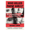 Who Killed These Girls?: The Unsolved Murders That Rocked a Texas Town - Mass Market Paperbound