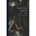 Perpetuum Mobile; Or, Search for Self-Motive Power - Hardcover