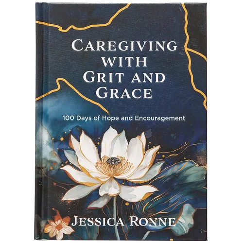 Caregiving with Grit and Grace: 100 Days of Hope and Encouragement - Hardcover