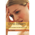 Christ-Esteem: Where the Search for Self-esteem Ends - Paperback