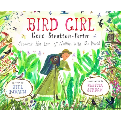 Bird Girl: Gene Stratton-Porter Shares Her Love of Nature with the World - Hardcover