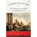 A World Full of Gods: The Strange Triumph of Christianity - Paperback