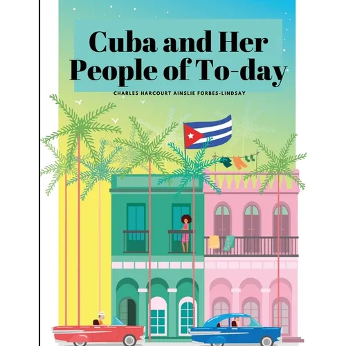Cuba and Her People of To-day - Paperback