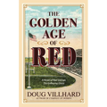 The Golden Age of Red: A Novel of Red Grange, The Galloping Ghost - Paperback