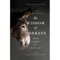 The Wisdom of Donkeys: Finding Tranquility in a Chaotic World - Paperback