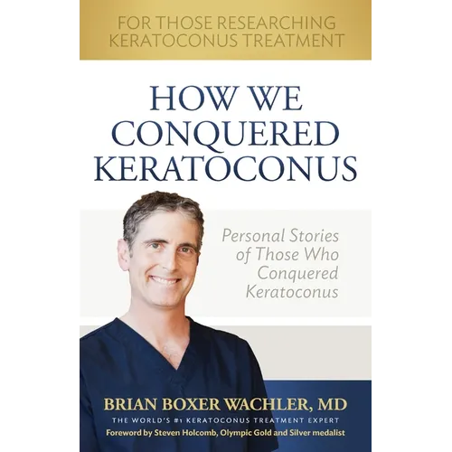 How We Conquered Keratoconus: Personal Stories of Those Who Conquered Keratoconus - Paperback
