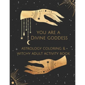 You Are A Divine Goddess: Astrology Coloring & Witchy Adult Activity Book - Paperback