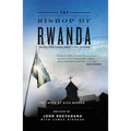 The Bishop of Rwanda: Finding Forgiveness Amidst a Pile of Bones - Paperback