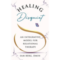 Healing Disquiet: An Integrative Model for Relational Therapy - Hardcover