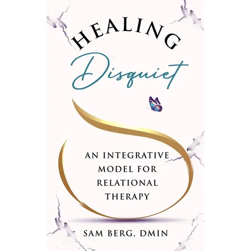 Healing Disquiet: An Integrative Model for Relational Therapy - Hardcover