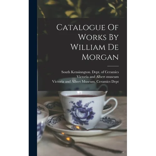 Catalogue Of Works By William De Morgan - Hardcover
