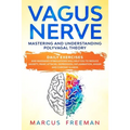 Vagus Nerve: Mastering and Understanding Polyvagal Theory. Daily Exercises and Massages Stimulations Will Help You to Reduce Anxiet - Paperback
