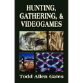 Hunting, Gathering, & Videogames - Paperback