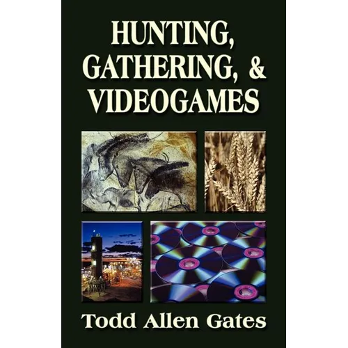 Hunting, Gathering, & Videogames - Paperback