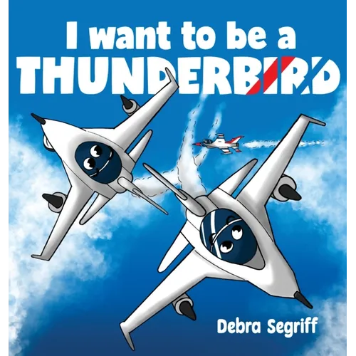 I Want to be a Thunderbird! - Hardcover