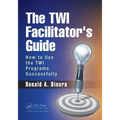 The TWI Facilitator's Guide: How to Use the TWI Programs Successfully - Paperback