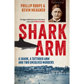 Shark Arm: A Shark, a Tattooed Arm, and Two Unsolved Murders - Paperback