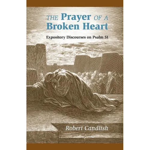 The Prayer of a Broken Heart: Expository Discourses on Psalm 51 - Paperback