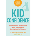 Kid Confidence: Help Your Child Make Friends, Build Resilience, and Develop Real Self-Esteem - Paperback
