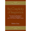 The Complicity of Imagination: The American Renaissance, Contests of Authority, and Seventeenth-Century English Culture - Paperback